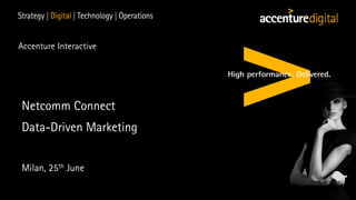 Copyright © 2015 Accenture All rights reserved. 1
Netcomm Connect
Data-Driven Marketing
Milan, 25th June
 
