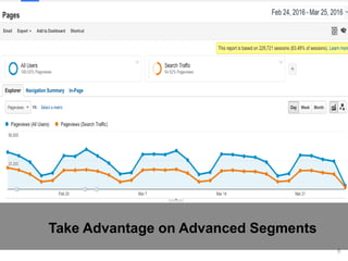 6
Take Advantage on Advanced Segments
 
