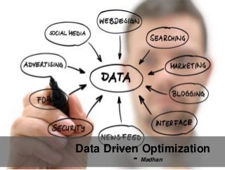 1
Data Driven Optimization
- Madhan
 