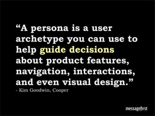 “A persona is a user
archetype you can use to
help guide decisions
about product features,
navigation, interactions,
and e...
