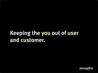 Keeping the you out of user
and customer.