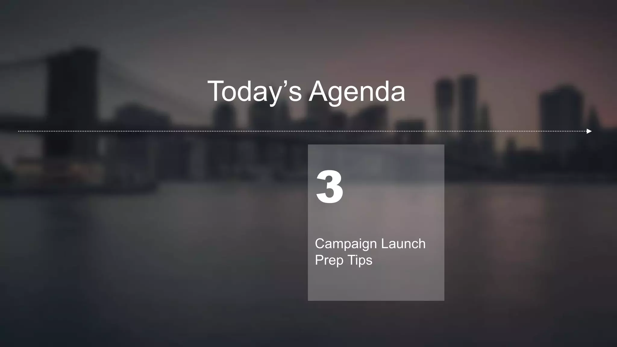INTERNAL USE ONLY
Today’s Agenda
3
Campaign Launch
Prep Tips
 