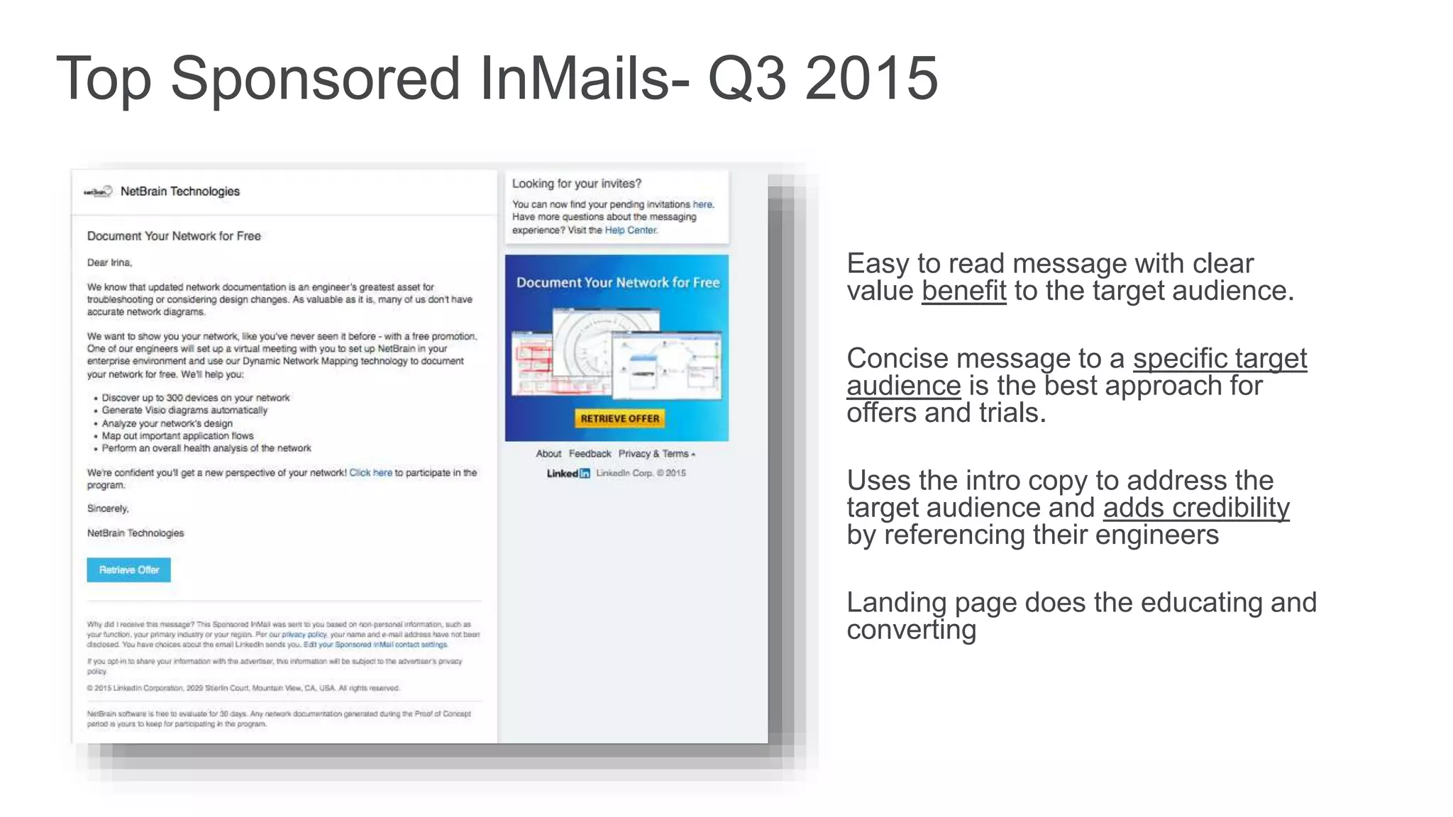 Easy to read message with clear
value benefit to the target audience.
Concise message to a specific target
audience is the best approach for
offers and trials.
Uses the intro copy to address the
target audience and adds credibility
by referencing their engineers
Landing page does the educating and
converting
Top Sponsored InMails- Q3 2015
 