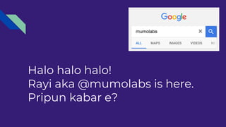 Halo halo halo!
Rayi aka @mumolabs is here.
Pripun kabar e?
 