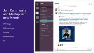 Join Community
and Meetup with
new friends
UXiD Jogja
UXiD Indonesia
UniteUX
Indux (Malang)
etc
 