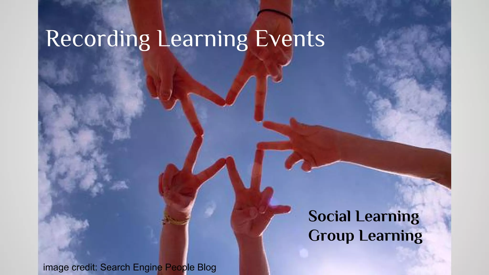 Recording Learning Events 
Learning happens in interactions: 
openclipart.org 
Contents: Courses, Books, 
Web pages, Games, AR …. 
Instructors, Peers, Experts…. 
Activities(making, exercises, 
researching, online, offline ….) 
Learner 
 