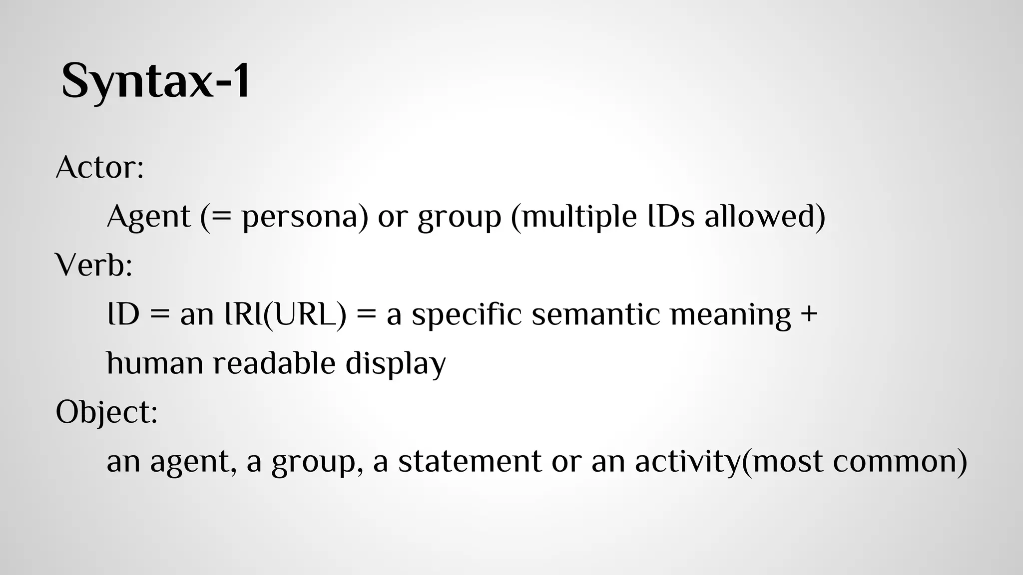 11 Attributes in xAPI Data Format 
★ Unique Identifier 
★ Actor (required) 
★ Verb (required) 
★ Object (required) 
★ Result 
★ Context 
★ Timestamp 
★ Stored (internal recording 
timestamp) 
★ Authority 
★ (Protocol) Version 
★ Attachments 
All information in XAPI statements can 
be separated into : 
● meta-data, 
● descriptive information, and 
● complementary data. 
 
