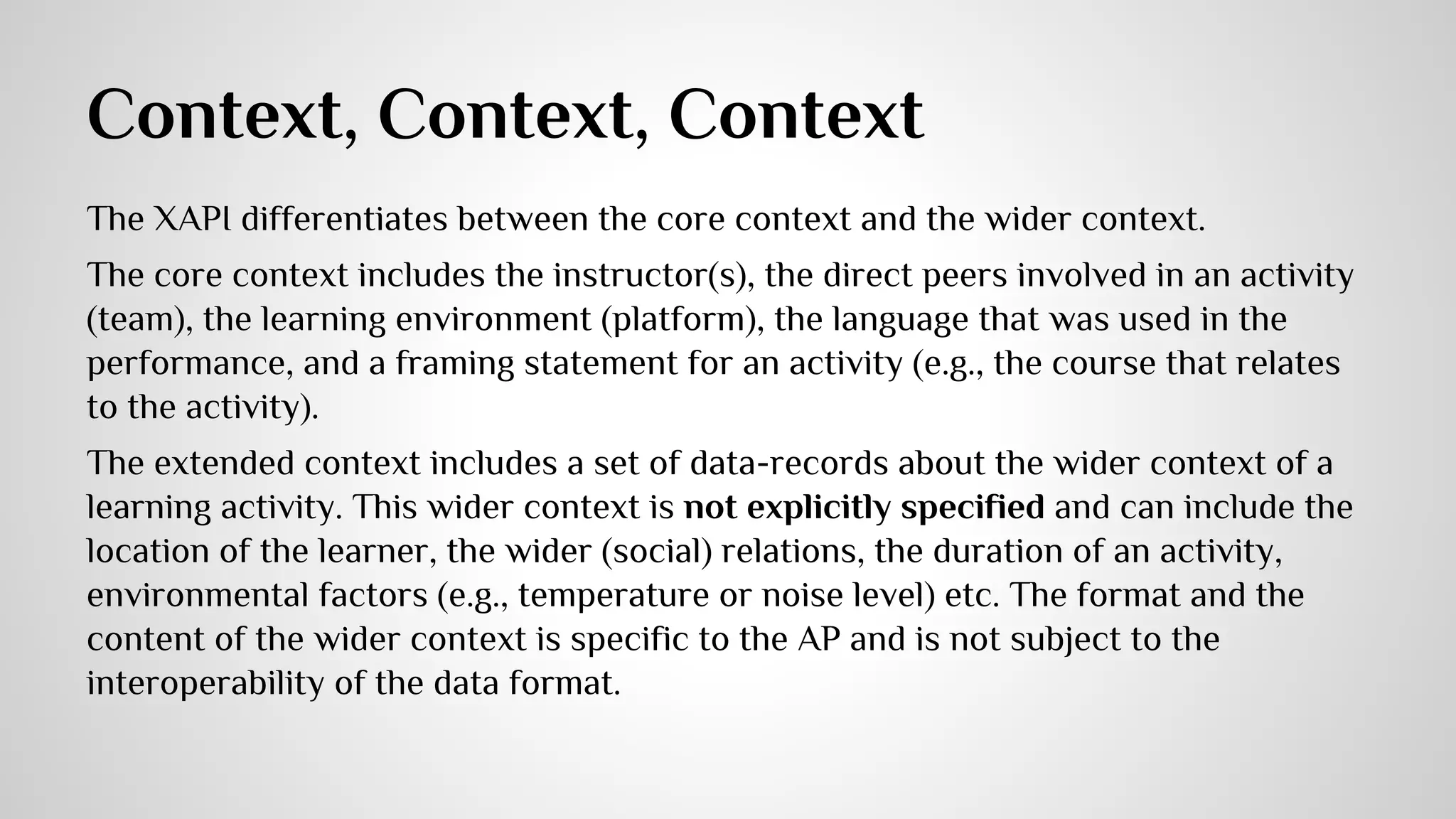Syntax-4 
Context: 
Registration (differentiate multiple attempts) 
Instructor 
Team 
ContextActivities (parent, grouping, category, other - like related lesson) 
Revision 
Platform 
Language 
Statement (refer to one other statement for a whole experience) 
Extentions 
 
