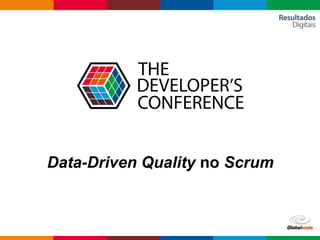 Data-Driven Quality no Scrum
 
