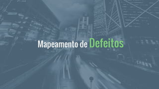 Mapeamento de Defeitos
 