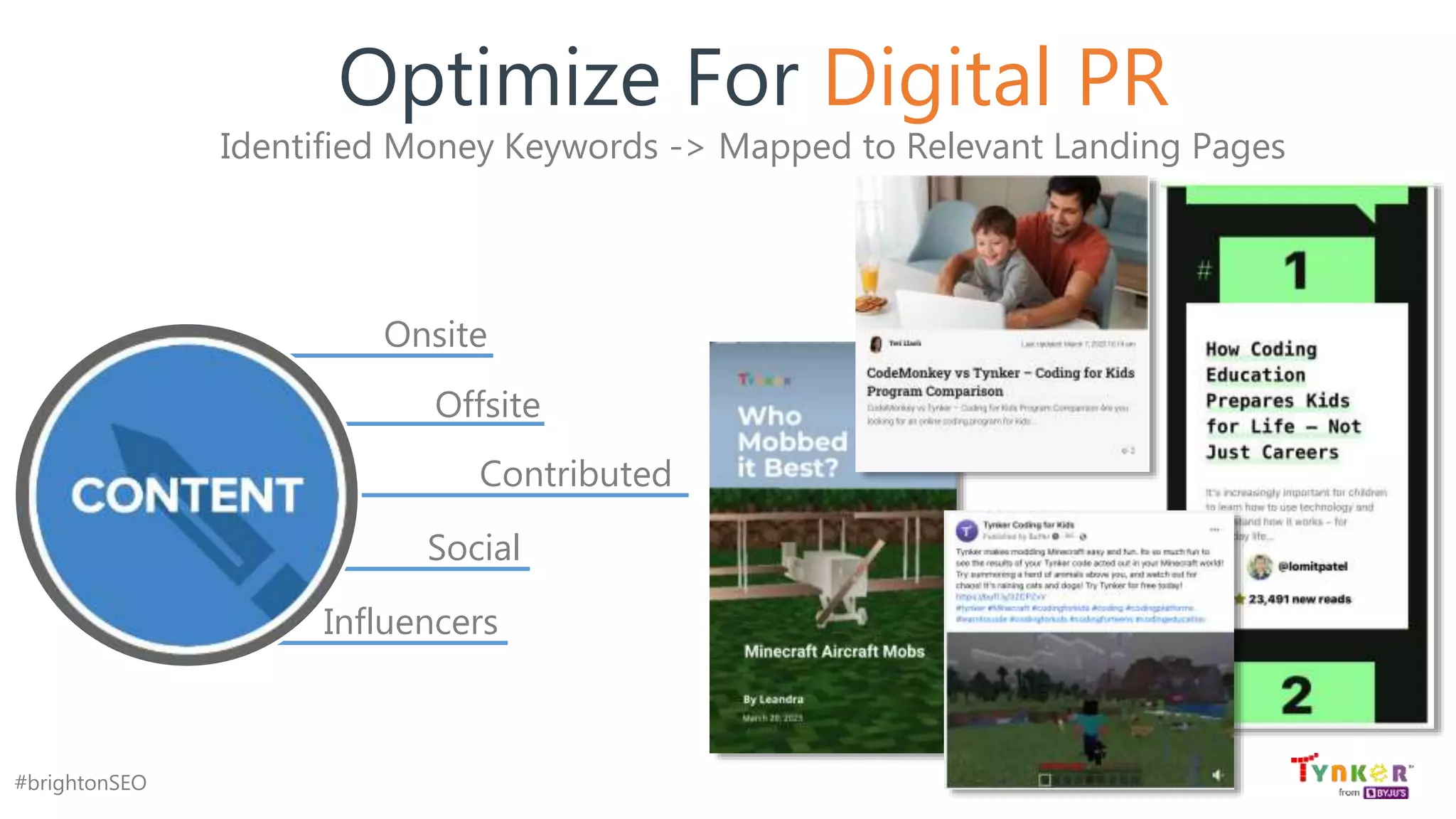 #brightonSEO
Optimize For Digital PR
Identified Money Keywords -> Mapped to Relevant Landing Pages
Onsite
Offsite
Contributed
Social
Influencers
 