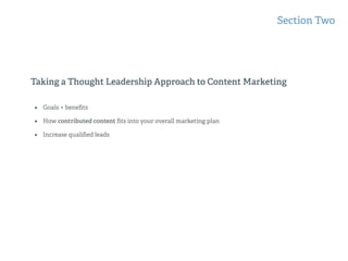 Taking a Thought Leadership Approach to Content Marketing
Section Two
• Goals + beneﬁts
• How contributed content ﬁts into your overall marketing plan
• Increase qualiﬁed leads
 