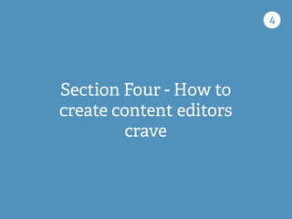 Section Four - How to
create content editors
crave
4
 