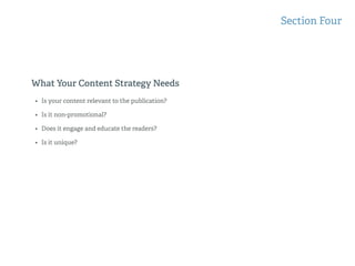 What Your Content Strategy Needs
Section Four
• Is your content relevant to the publication?
• Is it non-promotional?
• Does it engage and educate the readers?
• Is it unique?
 