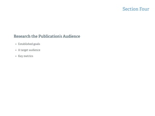 Research the Publication’s Audience
Section Four
• Established goals
• A target audience
• Key metrics
 