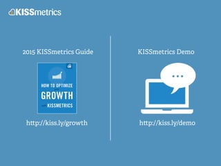 2015 KISSmetrics Guide KISSmetrics Demo
h p://kiss.ly/growth h p://kiss.ly/demo
 
