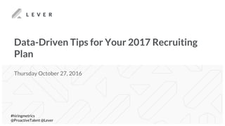 Data driven tips for your 2017 recruiting plan | PPT