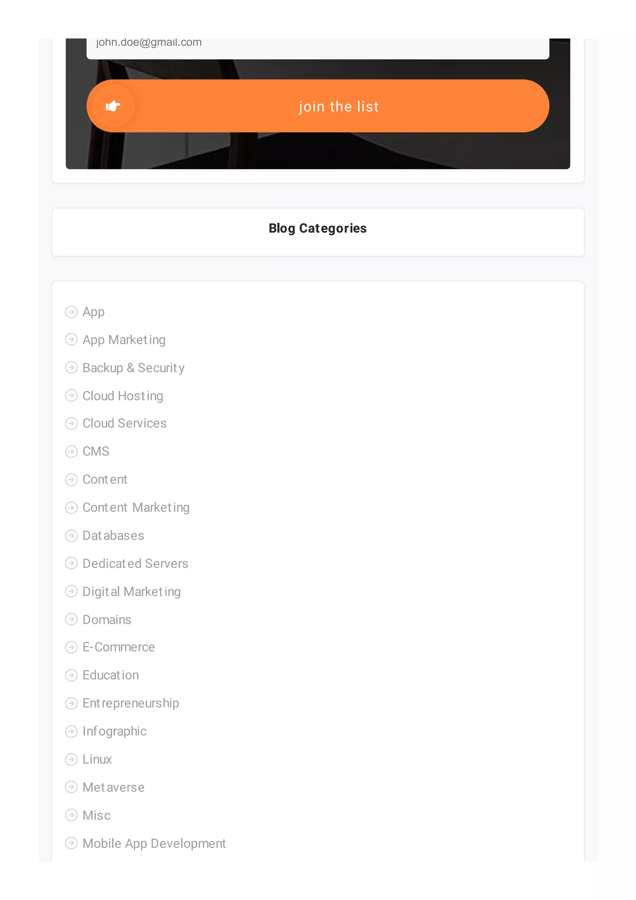 Blog Categories
john.doe@gmail.com
join the list
App

App Marketing

Backup & Security

Cloud Hosting

Cloud Services

CMS

Content

Content Marketing

Databases

Dedicated Servers

Digital Marketing

Domains

E-Commerce

Education

Entrepreneurship

Infographic

Linux

Metaverse

Misc

Mobile App Development

 