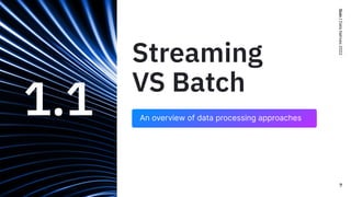 Quix
/
Data
Natives
2022
Streaming
VS Batch
1.1
7
An overview of data processing approaches
 