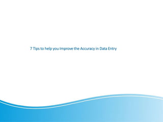7 Tips to help you Improve the Accuracy in Data Entry
 