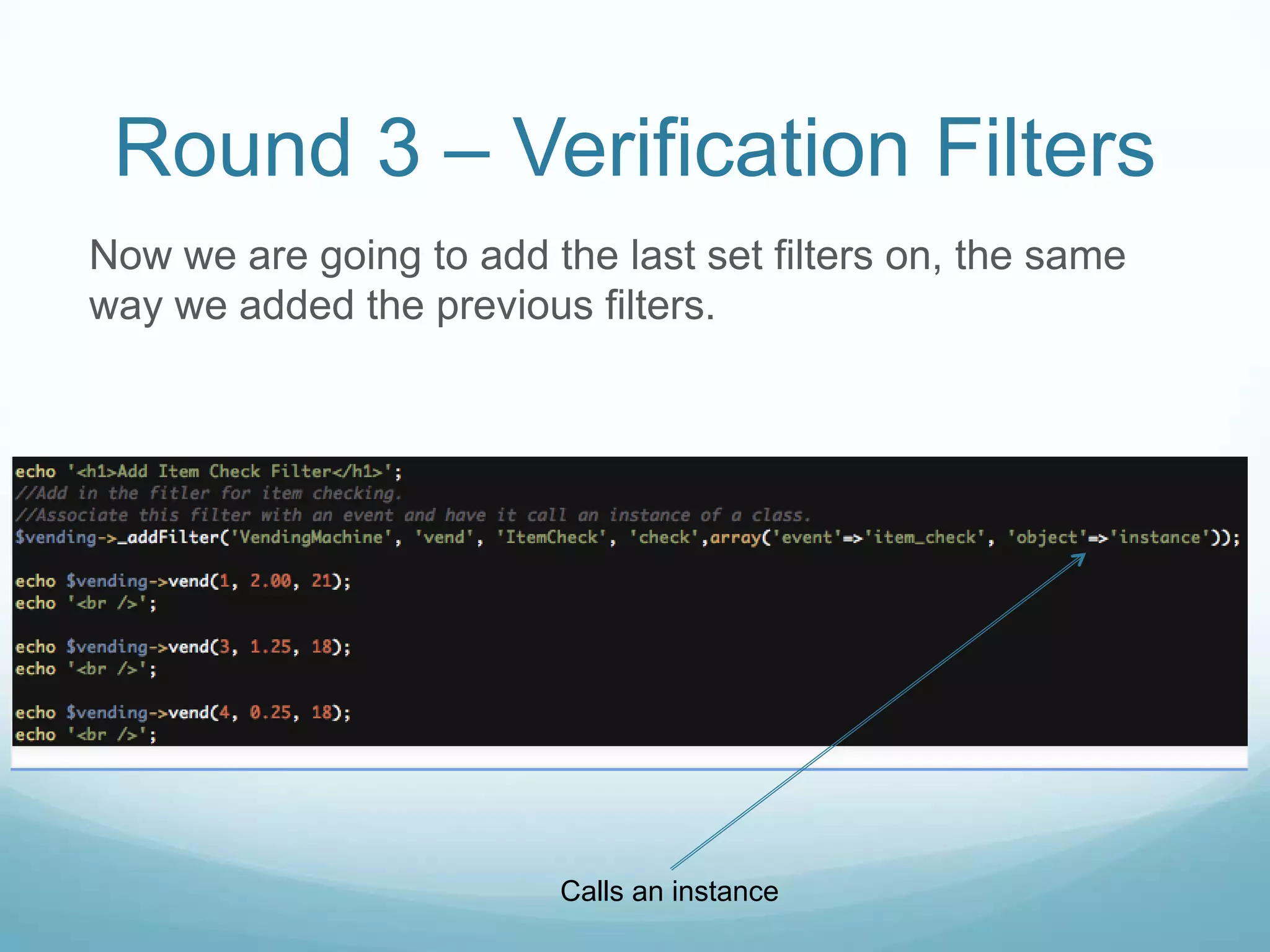 Round 3 – Verification Filters
Now we are going to add the last set filters on, the same
way we added the previous filters.




                         Calls an instance
 