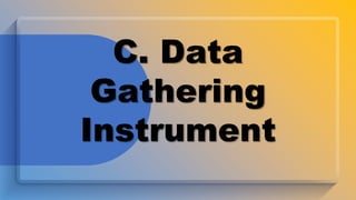 C. Data
Gathering
Instrument
 