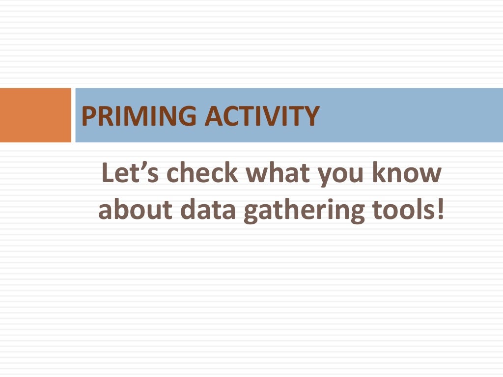 Data gathering tools and uses