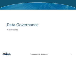 Data Governance
Governance
1
 