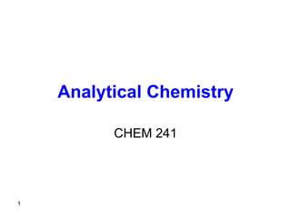 1
1
Analytical Chemistry
CHEM 241
 