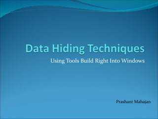 Using Tools Build Right Into Windows




                         Prashant Mahajan