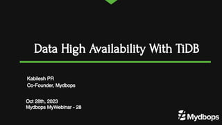 Data High Availability With TiDB
Oct 28th, 2023
Mydbops MyWebinar - 28
Kabilesh PR
Co-Founder, Mydbops
 
