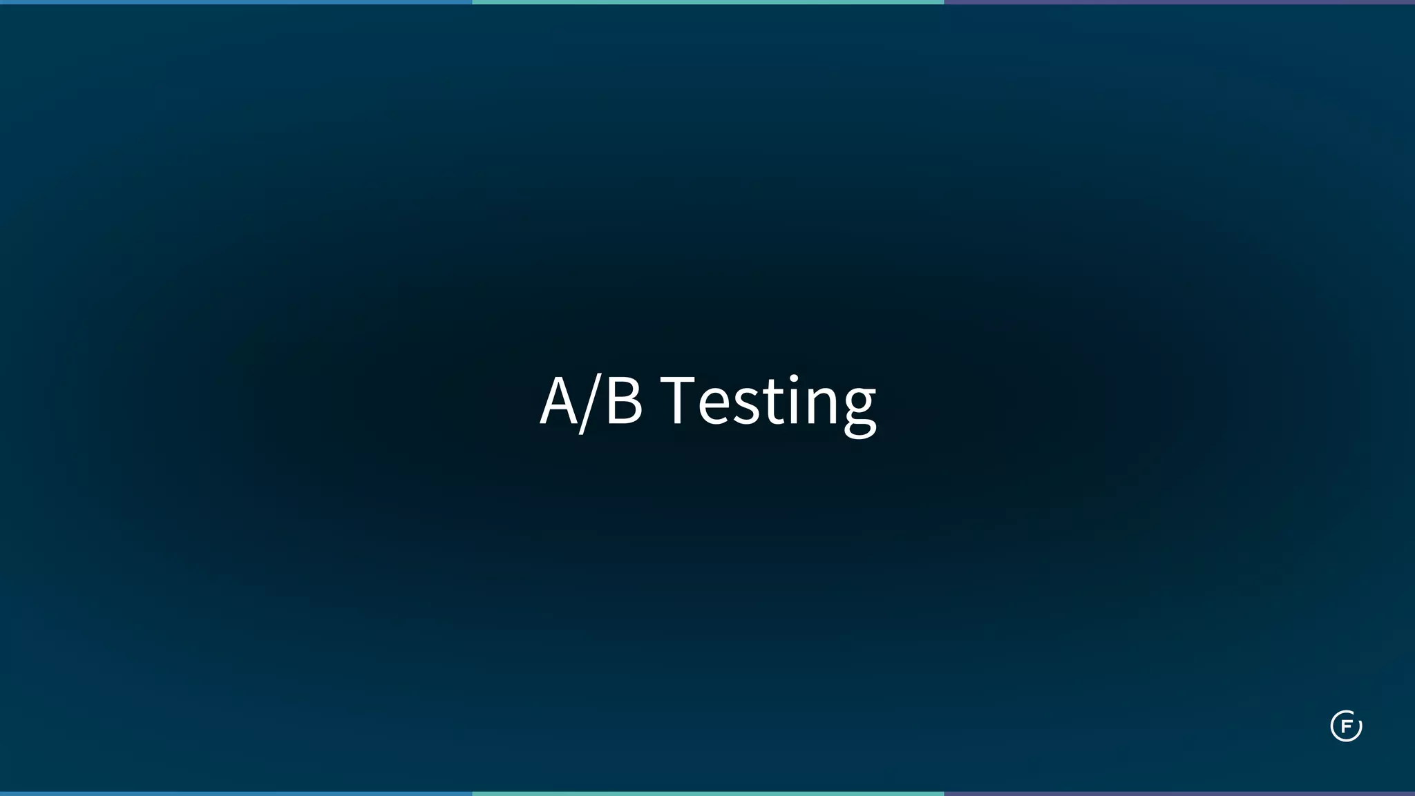 A/B Testing
 