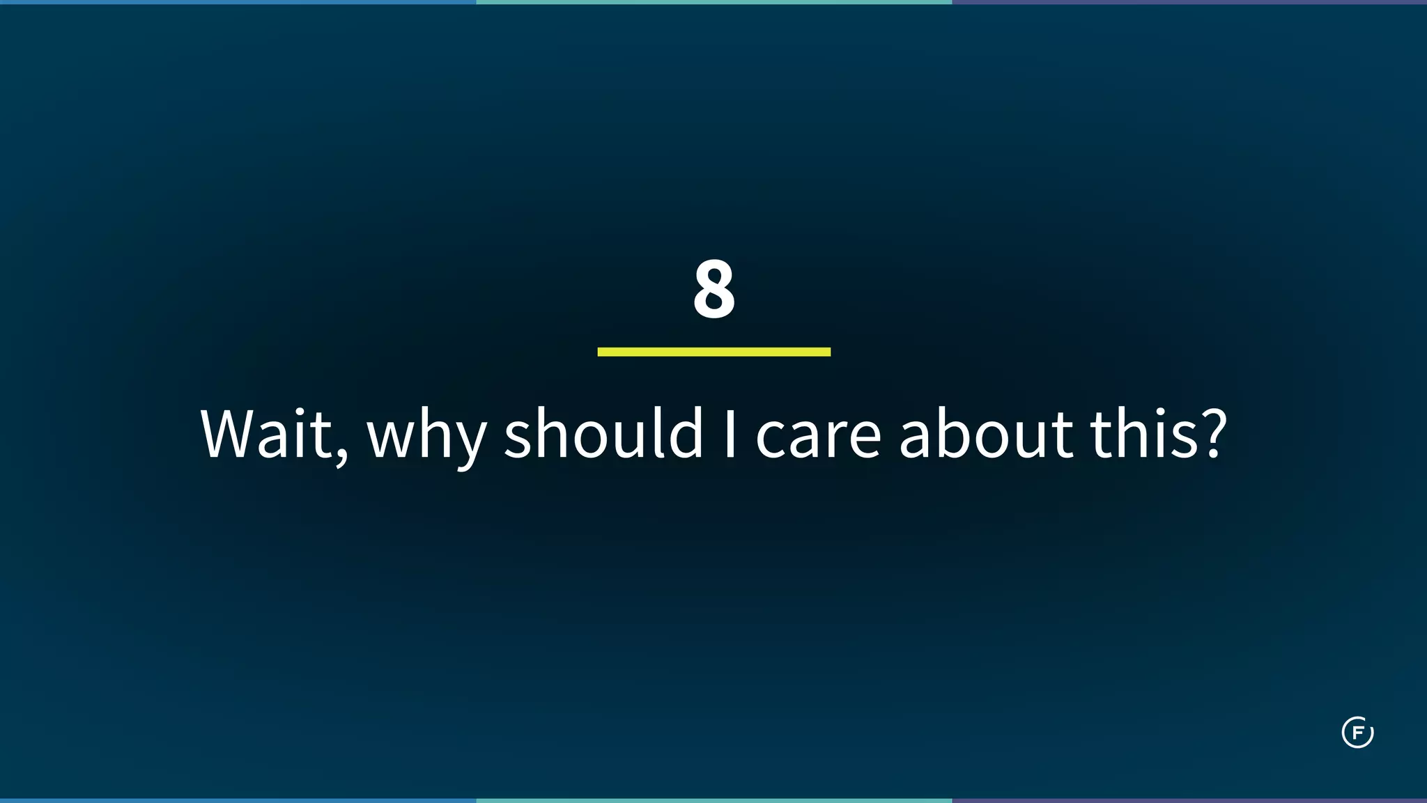 Wait, why should I care about this?
8
 