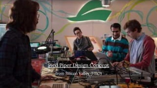 Pied Piper Design Concept
from Silicon Valley (HBO)
 