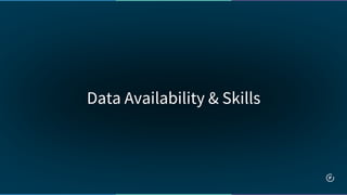 Data Availability & Skills
 