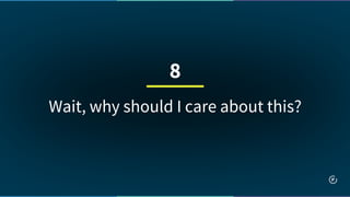 Wait, why should I care about this?
8
 