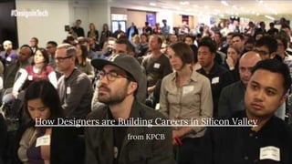 How Designers are Building Careers in Silicon Valley
from KPCB
 