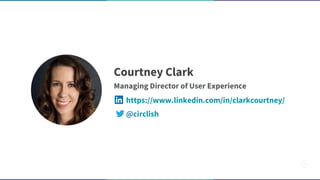 Courtney Clark
Managing Director of User Experience
@circlish
https://www.linkedin.com/in/clarkcourtney/
 