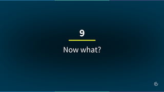 Now what?
9
 