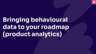 How to bring
customer feedback
into your roadmap
 