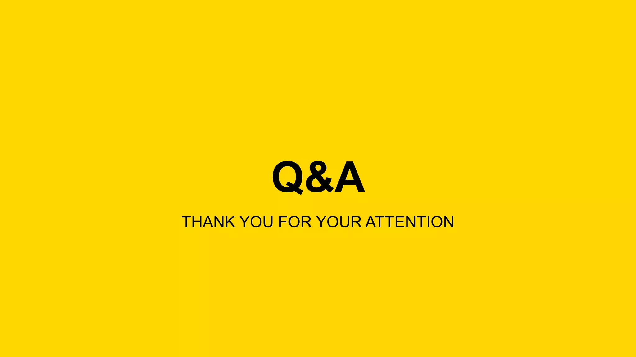 Q&A
THANK YOU FOR YOUR ATTENTION
 