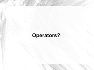 Use operators 