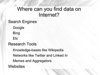 Where can you find data on Internet? Search Engines Google 