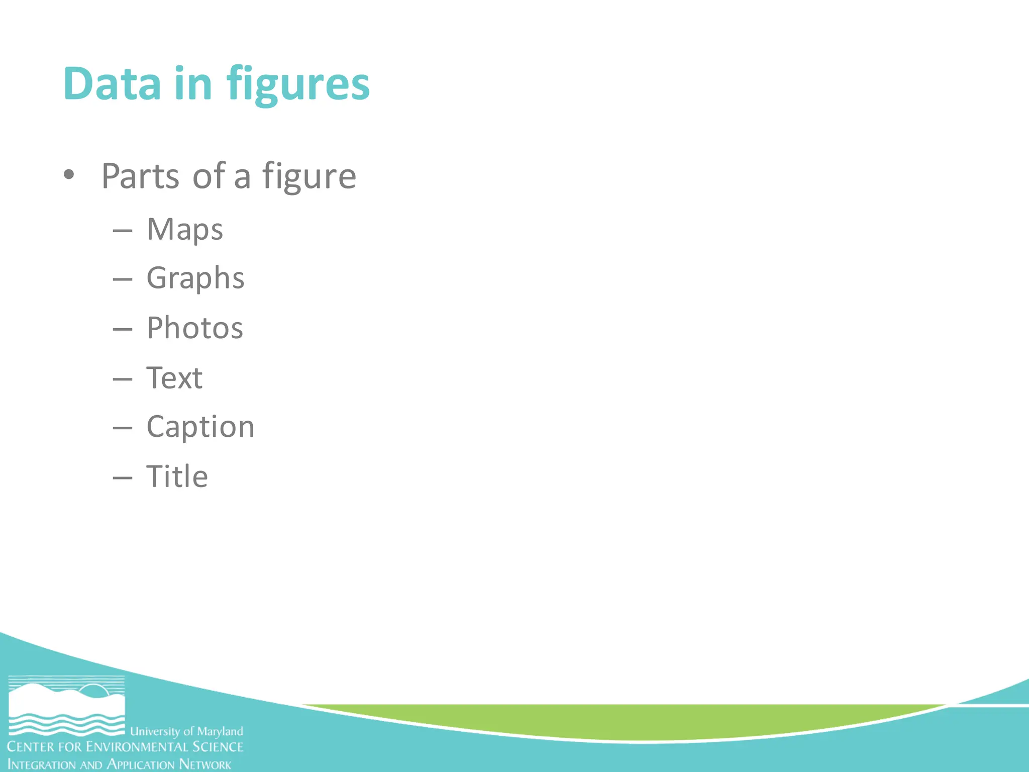 • Parts of a figure
– Maps
– Graphs
– Photos
– Text
– Caption
– Title
Data in figures
 