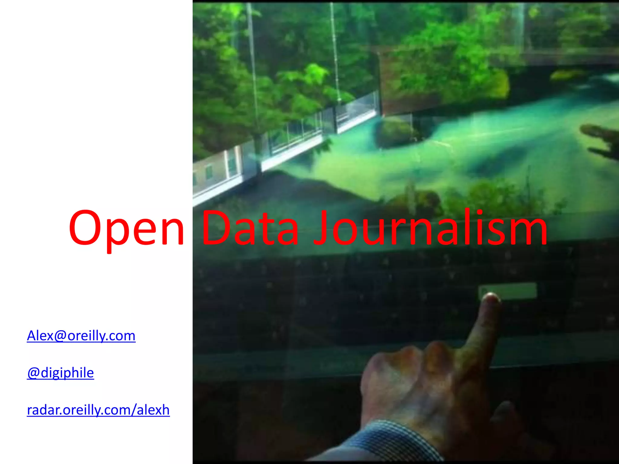 Open Data Journalism
Alex@oreilly.com

@digiphile

radar.oreilly.com/alexh
 