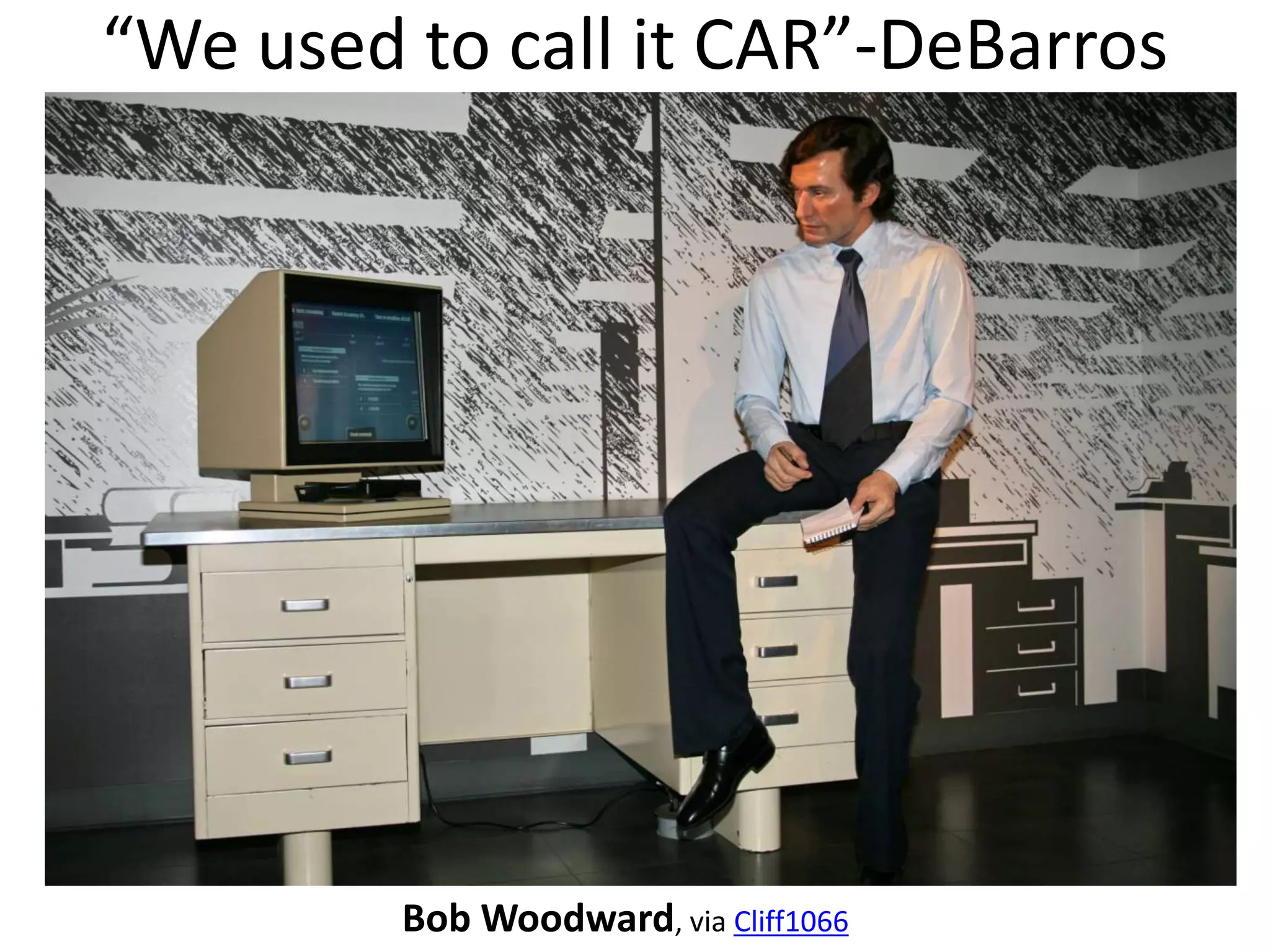 “We used to call it CAR”-DeBarros




         Bob Woodward, via Cliff1066
 