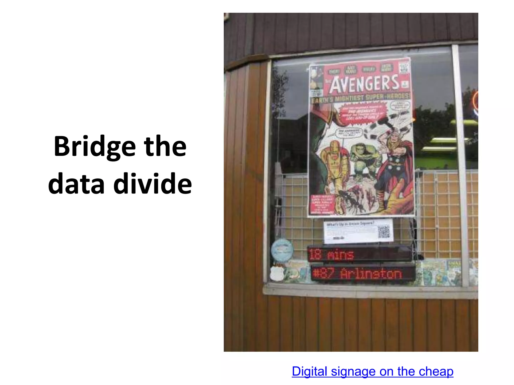 Bridge the
data divide




              Digital signage on the cheap
 