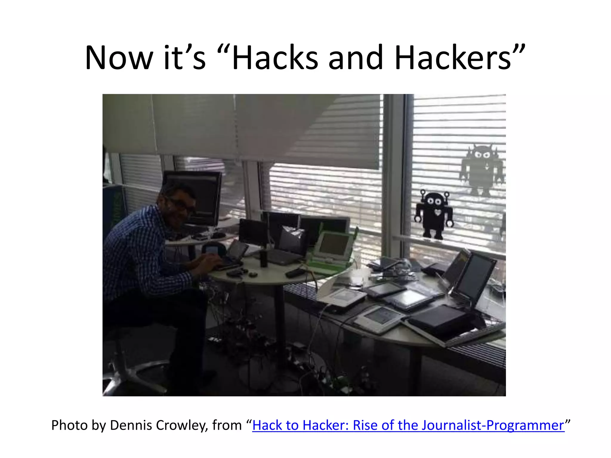 Now it’s “Hacks and Hackers”




Photo by Dennis Crowley, from “Hack to Hacker: Rise of the Journalist-Programmer”
 