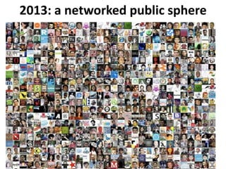 2013: a networked public sphere
 