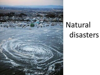 Natural
 disasters
 